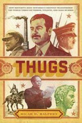 Cover of Thugs: How History's Most Notorious Despots Transformed the World Through Terror, Tyranny and Mass Murder