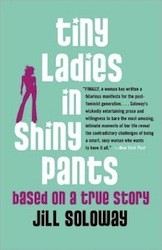 Cover of Tiny Ladies in Shiny Pants: Based on a True Story