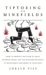 Cover of Tiptoeing on Minefields: How to Improve the Flow of Ideas Between Israel and the Diaspora Without It Necessarily Exploding in Your Face