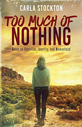 Cover of Too Much Of Nothing: Notes on Feminism, Identity, and Womanhood