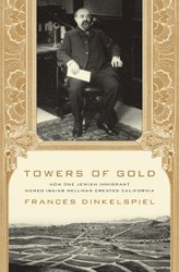 Cover of Towers of Gold: How One Jewish Immigrant Named Isaias Hellman Created California