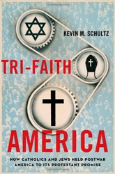 Cover of Tri-Faith America: How Catholics and Jews Held Postwar America to Its Protestant Promise