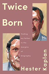 Cover of Twice Born: Finding My Father In the Margins of Biography