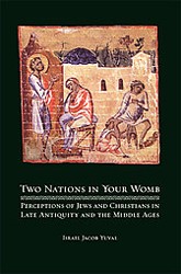 Cover of Two Nations in Your Womb: Perceptions of Jews and Christians in Late Antiquity and the Middle Ages
