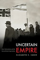 Cover of Uncertain Empire: Jews, Nationalism, and the Fate of British Imperialism