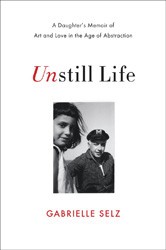 Cover of Unstill Life: A Daughter's Memoir of Art and Love in the Age of Abstraction