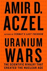 Cover of Uranium Wars: The Scientific Rivalry That Created The Nuclear Age