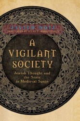 Cover of A Vigilant Society: Jewish Thought and the State in Medieval Spain