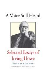 Cover of A Voice Still Heard: Selected Essays of Irving Howe