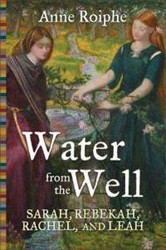 Cover of Water From the Well: Sarah, Rebekah, Rachel, and Leah