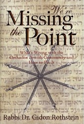 Cover of We’re Missing The Point:What’s Wrong With The Orthodox Jewish Community And How to Fix it