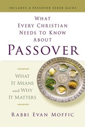 Cover of What Every Christian Needs to Know About Passover: What It Is And Why It Matters