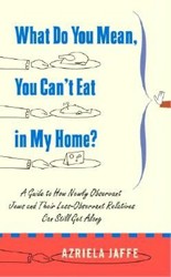 Cover of What Do You Mean, You Can't Eat in My Home?: A Guide to How Newly Observant Jews and Their Less-Observant Relatives Can Still Get Along