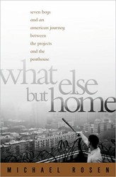Cover of What Else But Home: Seven Boys and an American Journey Between the Projects and the Penthouse