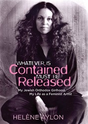 Cover of Whatever is Contained Must Be Released: My Jewish Orthodox Girlhood, My Life as a Feminist Artist