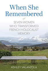 Cover of When She Remembered: Seven Women Who Transformed French Holocaust Memory
