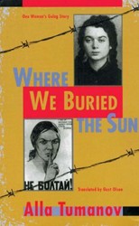Cover of Where We Buried The Sun: One Woman's Gulag Story