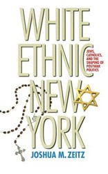Cover of White Ethnic New York: Jews, Catholics and the Shaping of Postwar Politics