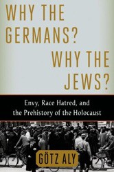 Cover of Why the Germans? Why the Jews?: Envy, Race Hatred, and the Prehistory of the Holocaust
