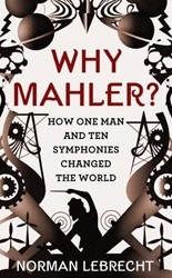 Cover of Why Mahler?: How One Man and Ten Symphonies Changed Our World