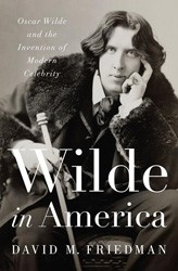 Cover of Wilde in America: Oscar Wilde and the Invention of Modern Celebrity