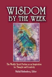 Cover of Wisdom by the Week: The Weekly Torah Portion as an Inspiration for Thought and Creativity