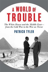 Cover of A World of Trouble: The White House and the Middle East--from the Cold War to the War on Terror