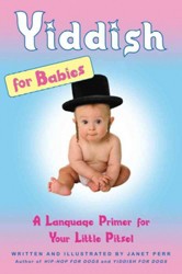 Cover of Yiddish for Babies: A Language Primer for Your Little Pitsel