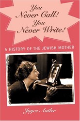 Cover of You Never Call! You Never Write!: A History of the Jewish Mother