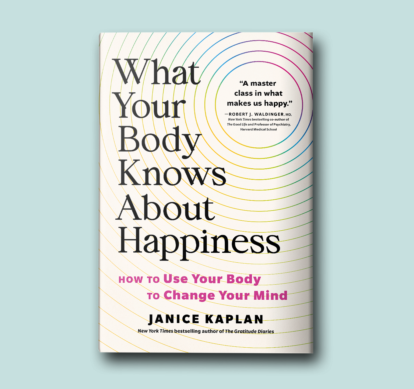 What Your Body Knows About Happiness: How to Use Your Body to Change ...