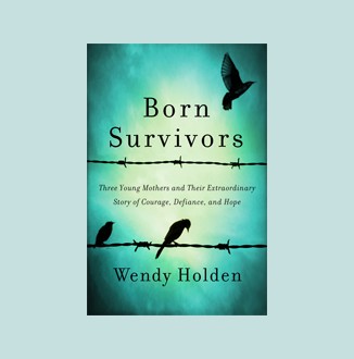 Born Survivors: Three Young Mothers and Their Extraordinary Story of  Courage, Defiance, and Hope | Jewish Book Council
