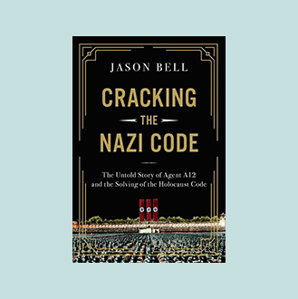 The Nazis Code Cracking the Nazi Code: The Untold Story of Agent A12 and the Solving ...