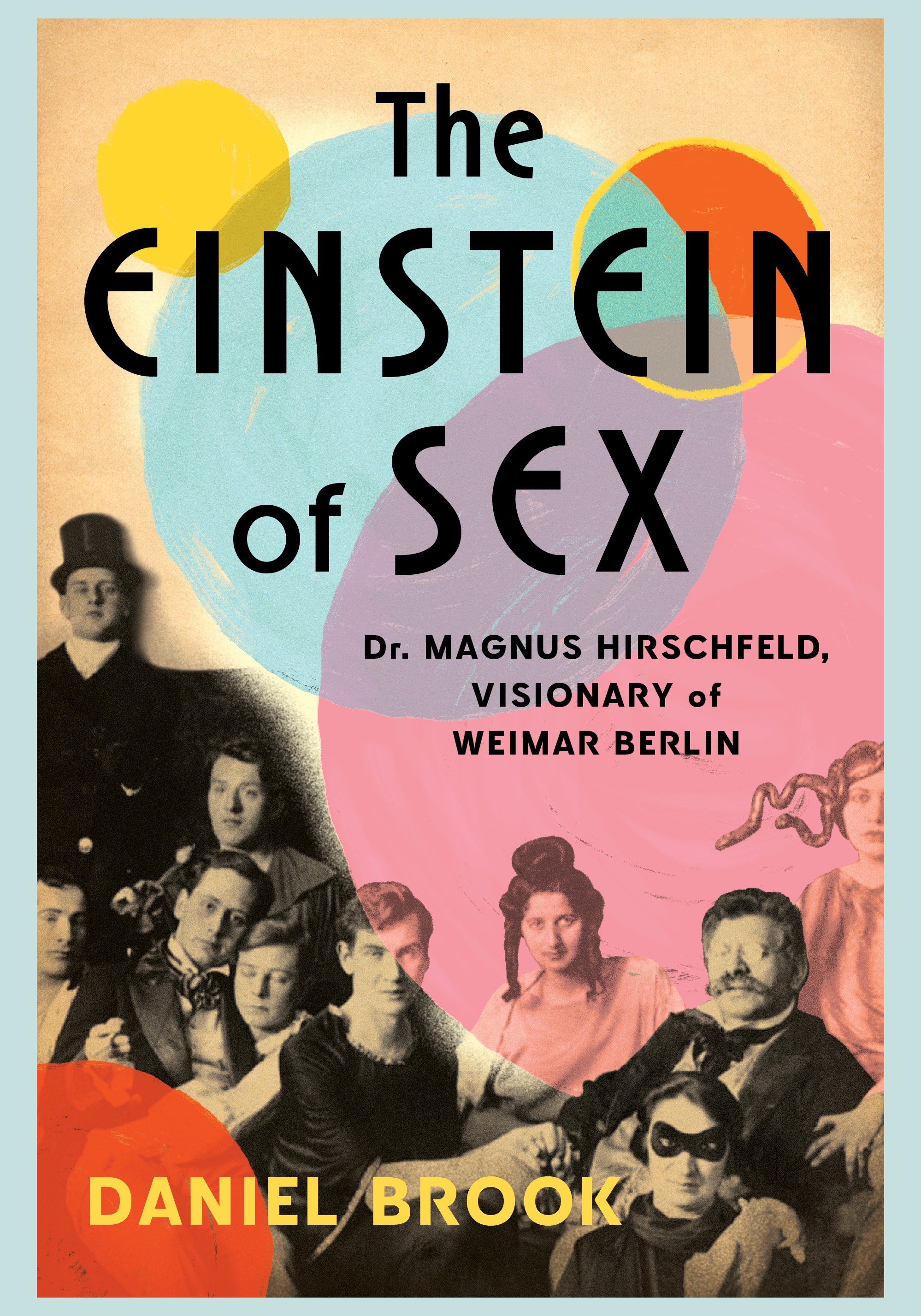 The Einstein of Sex: Dr. Magnus Hirschfeld, the Visionary of