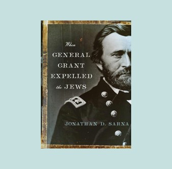 When General Grant Expelled the Jews | Jewish Book Council