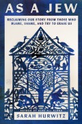 Cover of As a Jew: Reclaiming Our Story From Those Who Blame, Shame, and Try to Erase Us