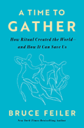 Cover of A Time to Gather: How Ritual Created the World—and How It Can Save Us