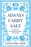 Cover of Always Carry Salt: A Memoir of Preserving Language and Culture