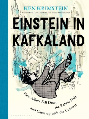 Cover of Einstein in Kafkaland: How Albert Fell Down the Rabbit Hole and Came Up with the Universe
