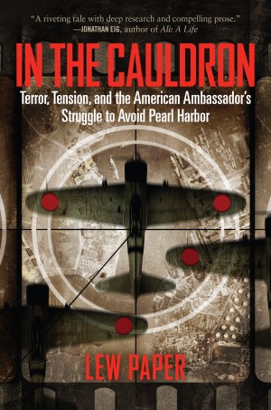 Cover of In the Cauldron: Terror, Tension, and the American Ambassador's Struggle to Avoid Pearl Harbor