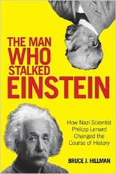 Cover of The Man Who Stalked Einstein: How Nazi Scientist Philipp Lenard Changed the Course of History