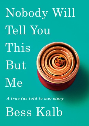 Cover of Nobody Will Tell You This But Me: A True (as Told to Me) Story