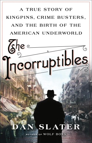 Cover of The Incorruptibles: A True Story of Kingpins, Crime Busters, and the Birth of the American Underworld