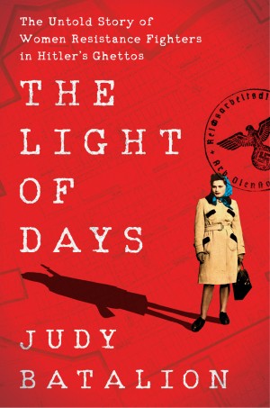 Cover of The Light of Days: The Untold Story of Women Resistance Fighters in Hitler's Ghettos
