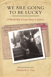 Cover of We Are Going to Be Lucky: A World War II Love Story in Letters