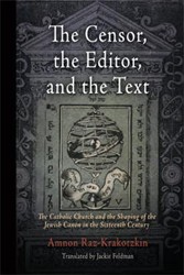 Cover of The Censor, The Editor, and The Text: The Catholic Church and The Shaping of The Jewish Canon in The Sixteenth Century