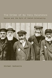 Cover of The Crime of My Very Existence: Nazism and the Myth of Jewish Criminality