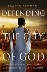 Cover of Defending the City of God: A Medieval Queen, the First Crusades, and the Quest for Peace in Jerusalem