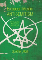 Cover of European Muslim Antisemitism: Why Young Urban Males Say They Don’t Like Jews