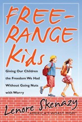 Cover of Free-Range Kids: Giving Our Children the Freedom We Had Without Going Nuts with Worry