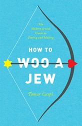 Cover of How to Woo a Jew: The Modern Jewish Guide to Dating and Mating